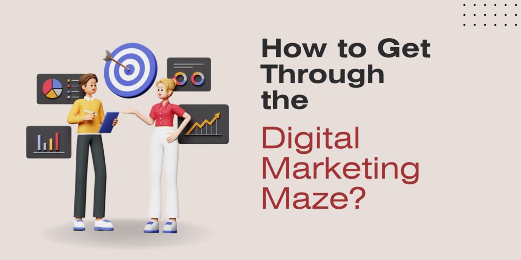 How to get through the Digital Marketing Maze