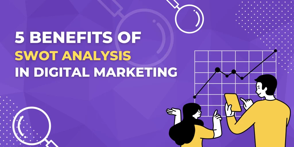 5 Benefits of SWOT Analysis in Digital Marketing