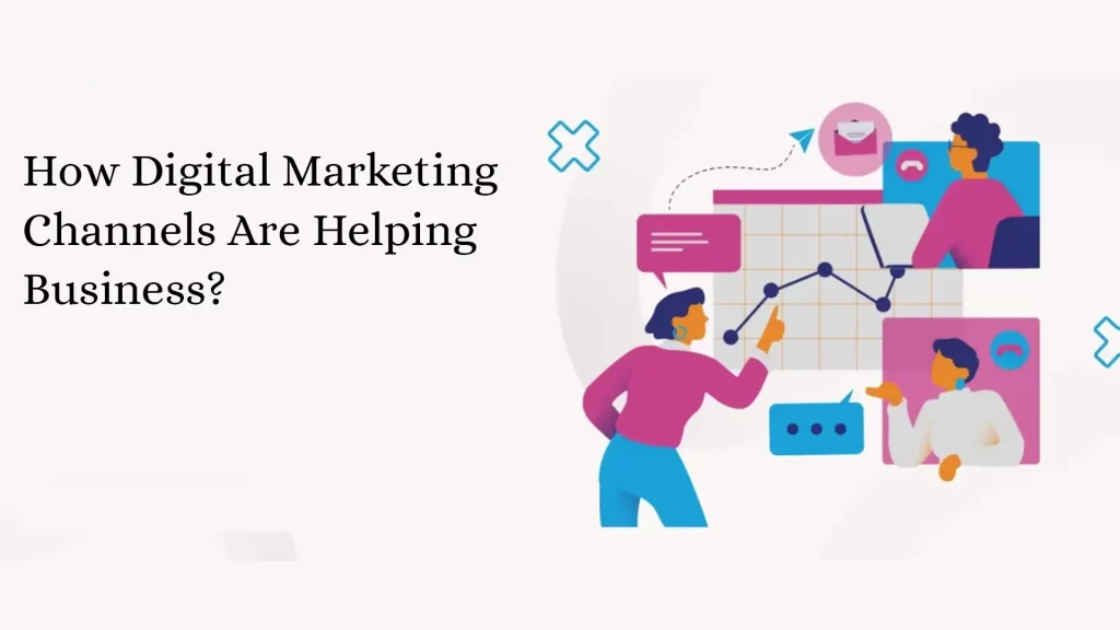 How Digital Marketing Channels Are Helping Business?