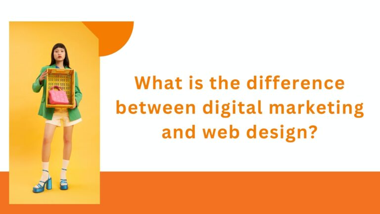 Digital Marketing and Web Design, Difference, Importance of Web Design, Benefits and Tips to Improve Web Design