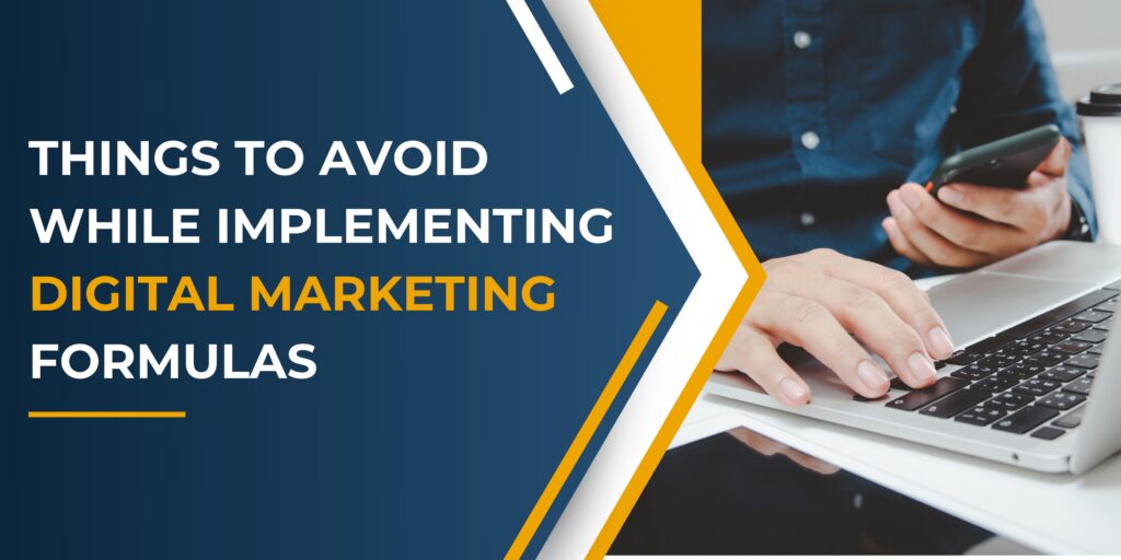 Things to avoid in Digital Marketing Formulas