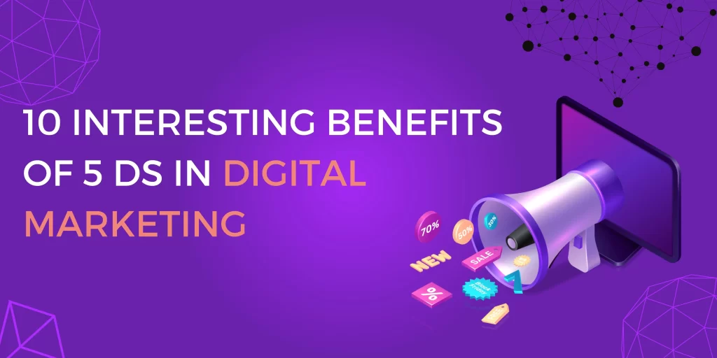 Benefits of 5Ds in Digital Marketing