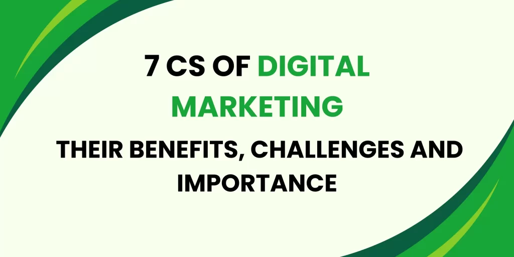 7 C’s of Digital Marketing, Their Benefits, Challenges and Importance