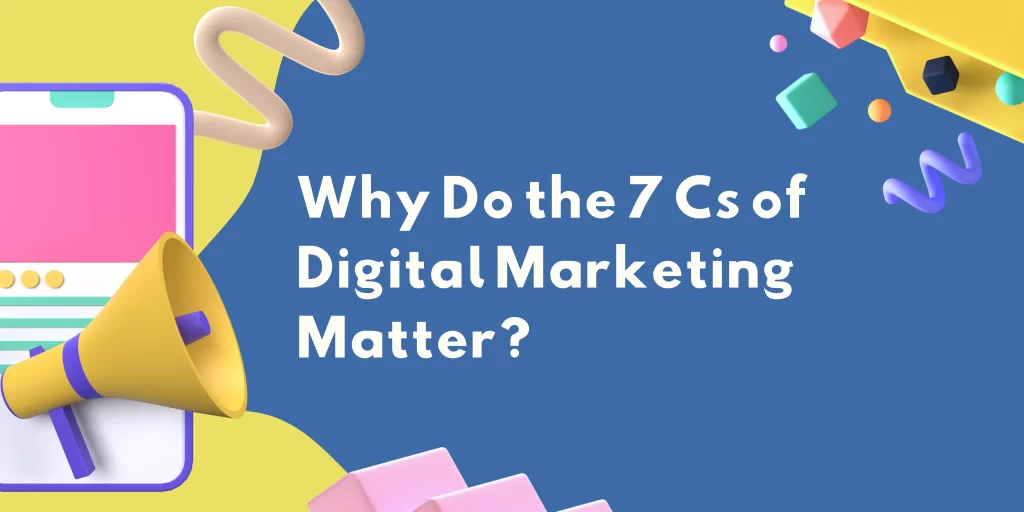 Why the 7Cs of Digital Marketing Matter